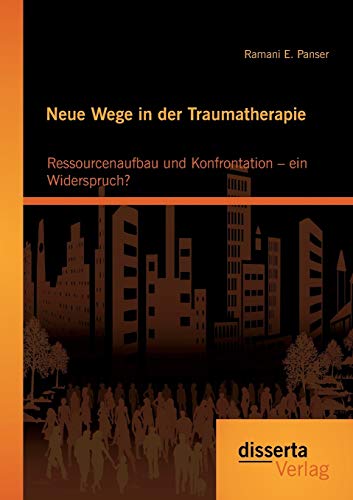 Stock image for Neue Wege in der Traumatherapie: Ressourcenaufbau und Konfrontation - ein Widerspruch? for sale by Chiron Media