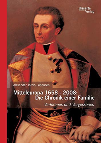 Beispielbild fr Mitteleuropa 1658 - 2008: Die Chronik einer Familie:Verlorenes und Vergessenes zum Verkauf von Chiron Media