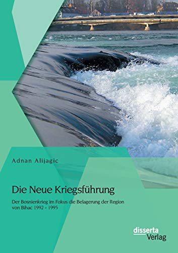 9783954254460: Die Neue Kriegsfhrung: Der Bosnienkrieg im Fokus die Belagerung der Region von Bihac 1992 - 1995