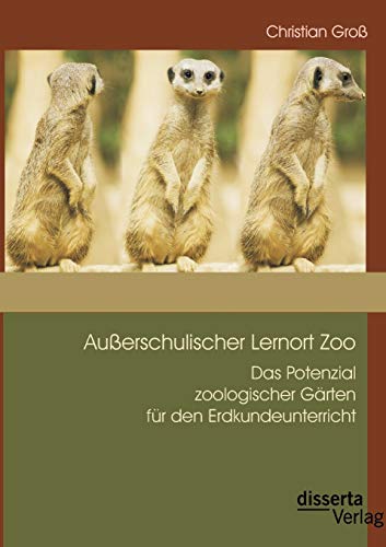 Stock image for Auerschulischer Lernort Zoo: Das Potenzial zoologischer Grten fr den Erdkundeunterricht for sale by Blackwell's