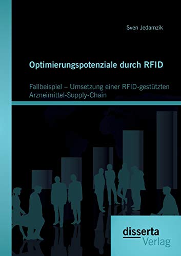 Stock image for Optimierungspotenziale durch RFID: Fallbeispiel - Umsetzung einer RFID-gestützten Arzneimittel-Supply-Chain for sale by Ria Christie Collections