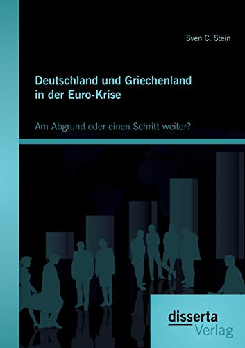 Beispielbild fr Deutschland und Griechenland in der Euro-Krise: Am Abgrund oder einen Schritt weiter? zum Verkauf von Chiron Media