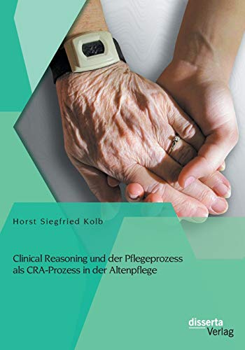9783954254781: Clinical Reasoning und der Pflegeprozess als Cra-Prozess in der Altenpflege