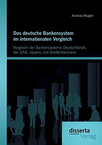 9783954255146: Das deutsche Bankensystem im internationalen Vergleich: Vergleich der Bankensysteme Deutschlands, der Usa, Japans und Grobritanniens