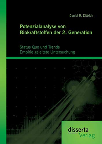 Stock image for Potenzialanalyse von Biokraftstoffen der 2. Generation: Status Quo und Trends: Empirie geleitete Untersuchung for sale by Chiron Media