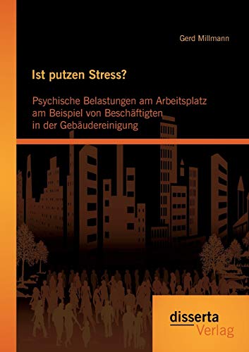 9783954255344: Ist putzen Stress? Psychische Belastungen am Arbeitsplatz am Beispiel von Beschftigten in der Gebudereinigung