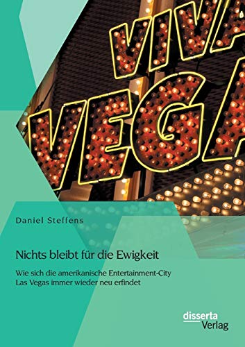 9783954255504: Nichts bleibt fr die Ewigkeit: Wie sich die amerikanische Entertainment-City Las Vegas immer wieder neu erfindet