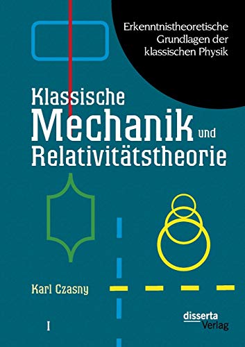 9783954255689: Erkenntnistheoretische Grundlagen der klassischen Physik: Band I: Klassische Mechanik und Relativittstheorie