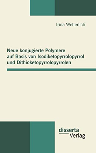 9783954256082: Neue konjugierte Polymere auf Basis von Isodiketopyrrolopyrrol und Dithioketopyrrolopyrrolen