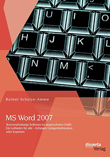 Stock image for MS Word 2007 - Textverarbeitungs-Software im ungewohnten Outfit: Ein Leitfaden fur alle - Anfanger, Gelegenheitsnutzer oder Experten for sale by Chiron Media