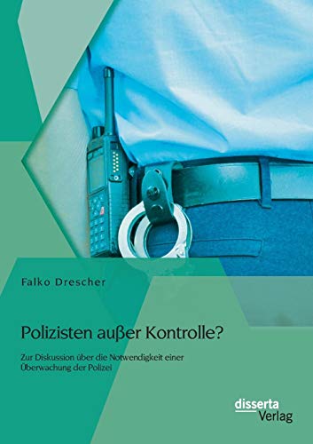 9783954256143: Polizisten auer Kontrolle? Zur Diskussion ber die Notwendigkeit einer berwachung der Polizei