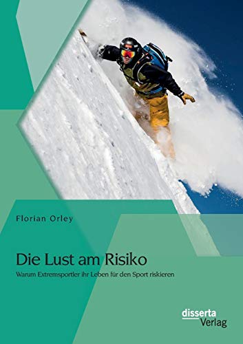 Stock image for Die Lust am Risiko: Warum Extremsportler ihr Leben fur den Sport riskieren for sale by Chiron Media