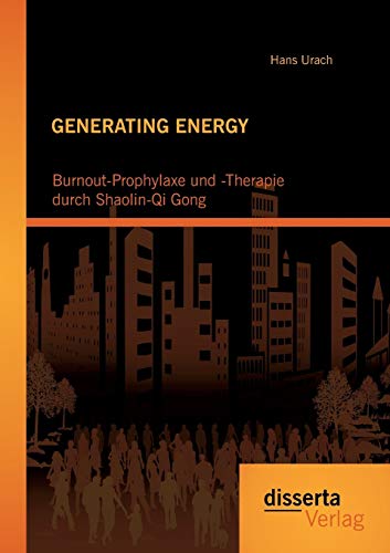 Stock image for GENERATING ENERGY: Burnout-Prophylaxe und -Therapie durch Shaolin-Qi Gong for sale by Chiron Media