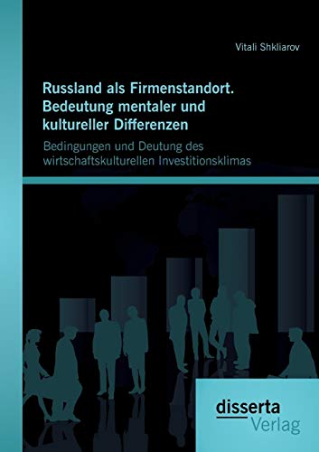 Stock image for Russland als Firmenstandort. Bedeutung mentaler und kultureller Differenzen: Bedingungen und Deutung des wirtschaftskulturellen Investitionsklimas (German Edition) for sale by Lucky's Textbooks