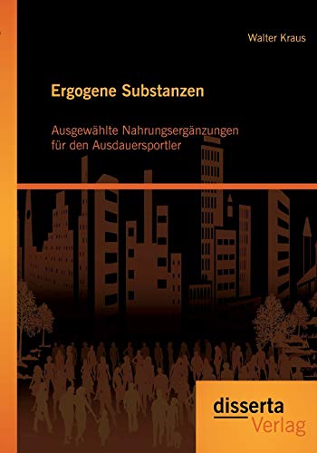 Stock image for Ergogene Substanzen: Ausgewahlte Nahrungserganzungen fur den Ausdauersportler for sale by Chiron Media