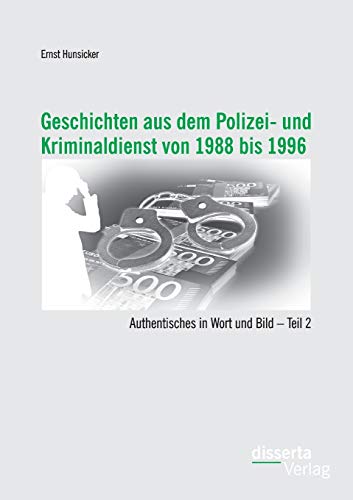 Stock image for Geschichten aus dem Polizei- und Kriminaldienst von 1988 bis 1996: Authentisches in Wort und Bild - Teil 2 (German Edition) for sale by Lucky's Textbooks