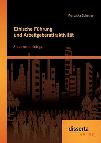 9783954257768: Ethische Fhrung und Arbeitgeberattraktivitt: Zusammenhnge (German Edition)