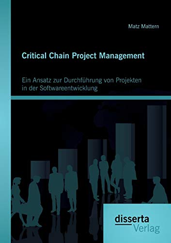 9783954257867: Critical Chain Project Management: Ein Ansatz zur Durchfhrung von Projekten in der Softwareentwicklung