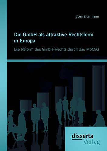 9783954258000: Die GmbH als attraktive Rechtsform in Europa: Die Reform des GmbH-Rechts durch das MoMiG