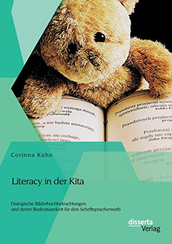 Stock image for Literacy in der Kita: Dialogische Bilderbuchbetrachtungen und deren Bedeutsamkeit fur den Schriftspracherwerb for sale by Chiron Media