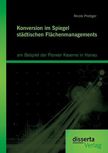 9783954258529: Konversion im Spiegel stdtischen Flchenmanagements: am Beispiel der Pioneer Kaserne in Hanau