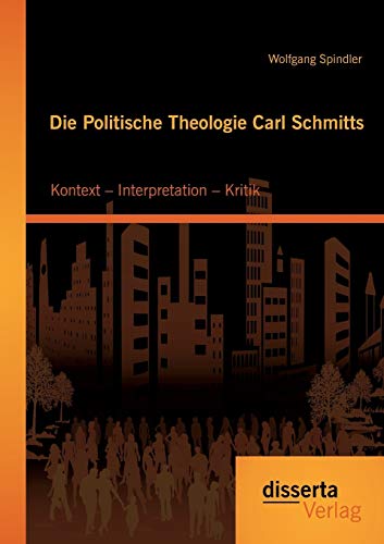 Stock image for Die Politische Theologie Carl Schmitts: Kontext - Interpretation - Kritik for sale by Chiron Media
