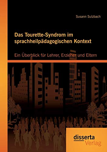 Stock image for Das Tourette-Syndrom im sprachheilpadagogischen Kontext: Ein Uberblick fur Lehrer, Erzieher und Eltern for sale by Chiron Media
