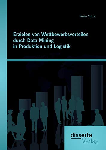 Stock image for Erzielen von Wettbewerbsvorteilen durch Data Mining in Produktion und Logistik for sale by Chiron Media