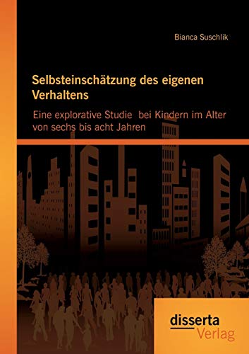 9783954259021: Selbsteinschtzung des eigenen Verhaltens: Eine explorative Studie bei Kindern im Alter von sechs bis acht Jahren (German Edition)