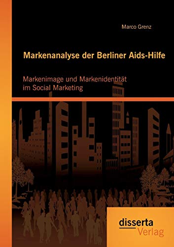 Stock image for Markenanalyse der Berliner Aids-Hilfe: Markenimage und Markenidentitt im Social Marketing for sale by Blackwell's