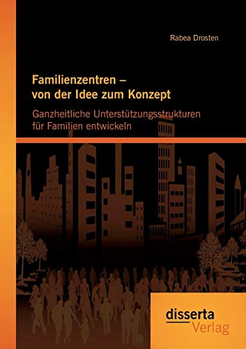 Stock image for Familienzentren - von der Idee zum Konzept: Ganzheitliche Unterstutzungsstrukturen fur Familien entwickeln for sale by Chiron Media