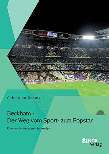 9783954259489: Beckham - Der Weg vom Sport- zum Popstar: Eine medienkonomische Analyse