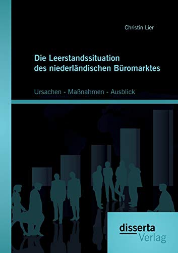 Stock image for Die Leerstandssituation des niederlandischen Buromarktes: Ursachen - Manahmen - Ausblick for sale by Chiron Media
