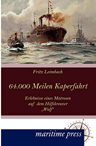 9783954271344: 64000 Seemeilen Kaperfahrt: Erlebnisse eines Matrosen auf dem Hilfskreuzer Wolf (German Edition)