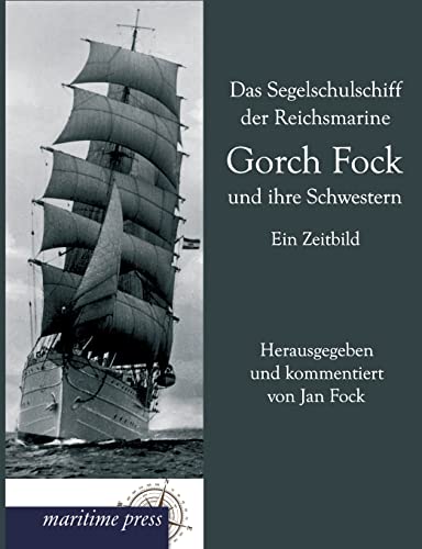 Imagen de archivo de Das Segelschulschiff Der Reichsmarine Gorch Fock Und Ihre Schwestern a la venta por Chiron Media