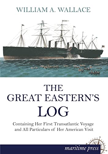 9783954272662: The Great Eastern's Log: Containing Her First Transatlantic Voyage and All Particulars of Her American Visit