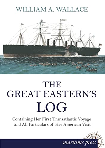 9783954272662: The Great Easterns Log: Containing Her First Transatlantic Voyage and All Particulars of Her American Visit