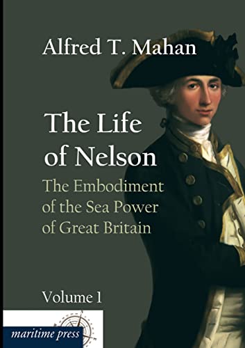 Imagen de archivo de The Life of Nelson: The Embodiment of the Sea Power of Great Britain a la venta por Blackwell's