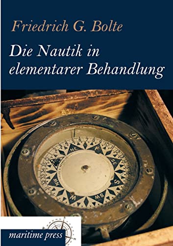9783954273270: Die Nautik in elementarer Behandlung: Einfhrung in die Schiffahrtkunde (German Edition)