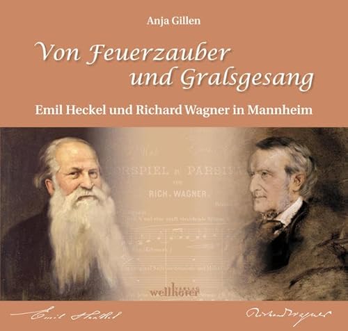 Von Feuerzauber und Gralsgesang : Emil Heckel und Richard Wagner in Mannheim. Hrsg.: ISG - Stadtarchiv Mannheim - Anja Gillen