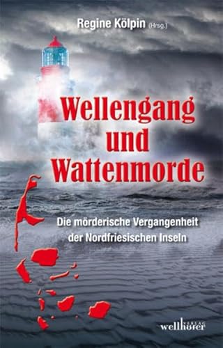 Imagen de archivo de Wellengang und Wattenmorde: Die mrderische Vergangenheit der Nordfriesischen Inseln a la venta por Revaluation Books