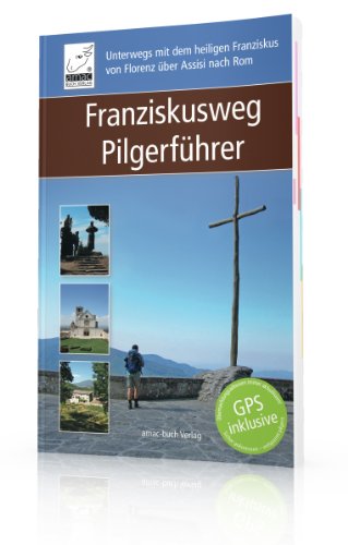 Imagen de archivo de Franziskusweg Pilgerfhrer: Unterwegs mit dem heiligen Franziskus von Florenz ber Assisi nach Rom a la venta por medimops