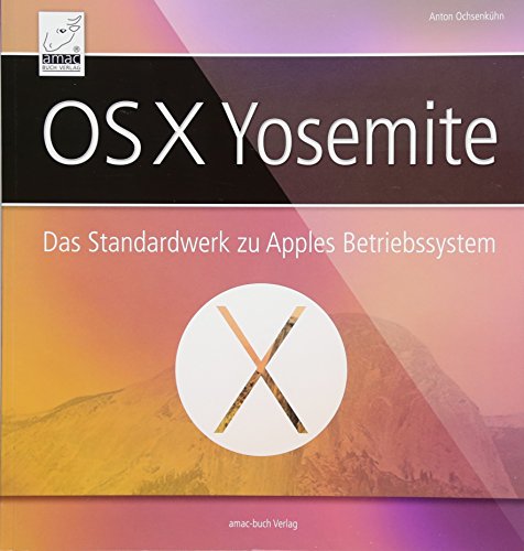 Imagen de archivo de OS X Yosemite: Das Standardwerk fr Apples Betriebssystem OS X 10.10, inkl. iCloud und Funktionen mit iPhone / iPad; fr Windows-Umsteiger, a la venta por Ammareal