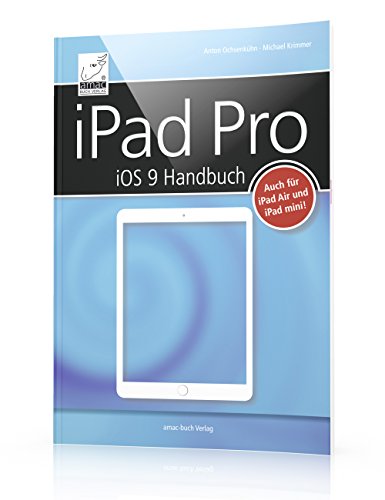 Imagen de archivo de iPad Pro Handbuch (iOS 9) - fr alle iPads mit iOS 9 geeignet (iPad Air, iPad Pro und iPad mini) + alle Details zum Apple Pencil sowie dem Smart Keyboard bzw. einer Zusatztastatur a la venta por medimops