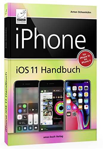 Beispielbild fr iPhone iOS 11 Handbuch: fr Modelle wie iPhone X, 8 / 8 Plus, 7 / 7 Plus, 6s / 6s Plus, etc. zum Verkauf von medimops