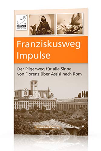 Imagen de archivo de Franziskusweg Impulse: Der Pilgerweg fr alle Sinne von Florenz ber Assisi nach Rom - eine echte Alternative zum Jakobsweg a la venta por Revaluation Books