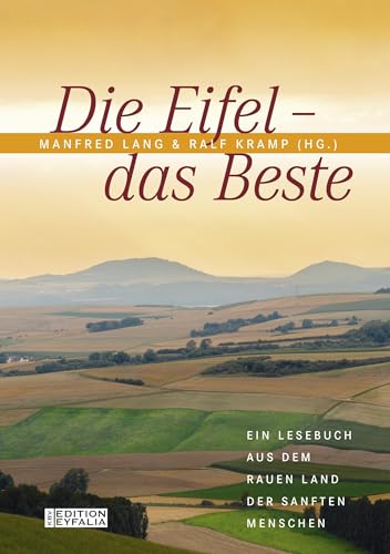 Stock image for Die Eifel - Das Beste: Ein Lesebuch aus dem rauen Land der sanften Menschen for sale by Revaluation Books