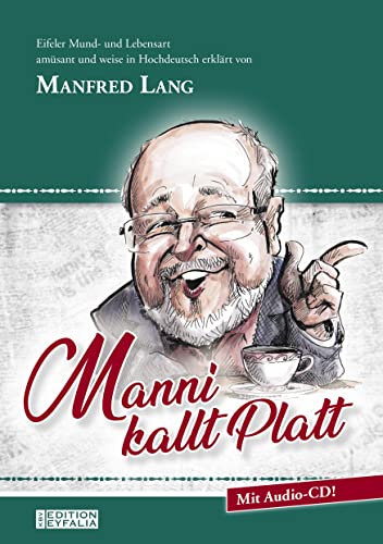 Stock image for Manni kallt Platt: Eifeler Mund- und Lebensart amsant und weise in Hochdeutsch erklrt von Manfred Lang (Edition Eyfalia) for sale by medimops
