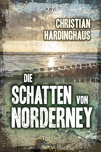 Die Schatten von Norderney : Thriller. Hardinghaus, Christian: Ebbe und Wut ; 2; KBV ; 428 - Hardinghaus, Christian