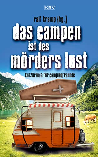 Stock image for Das Campen ist des Mrders Lust: Kurzkrimis fr Campingfreunde for sale by Revaluation Books